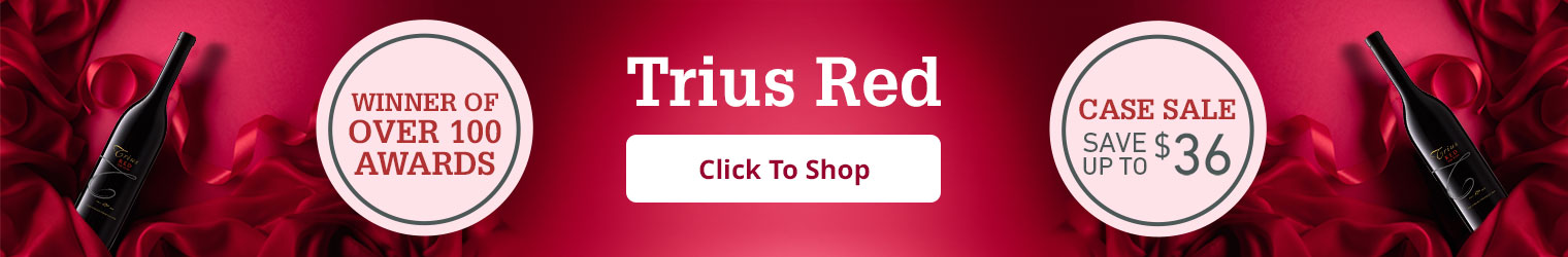 Save big on top selling Trius wines including Trius Red, Trius Sauvignon Blanc 